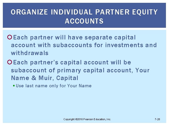 ORGANIZE INDIVIDUAL PARTNER EQUITY ACCOUNTS Each partner will have separate capital account with subaccounts