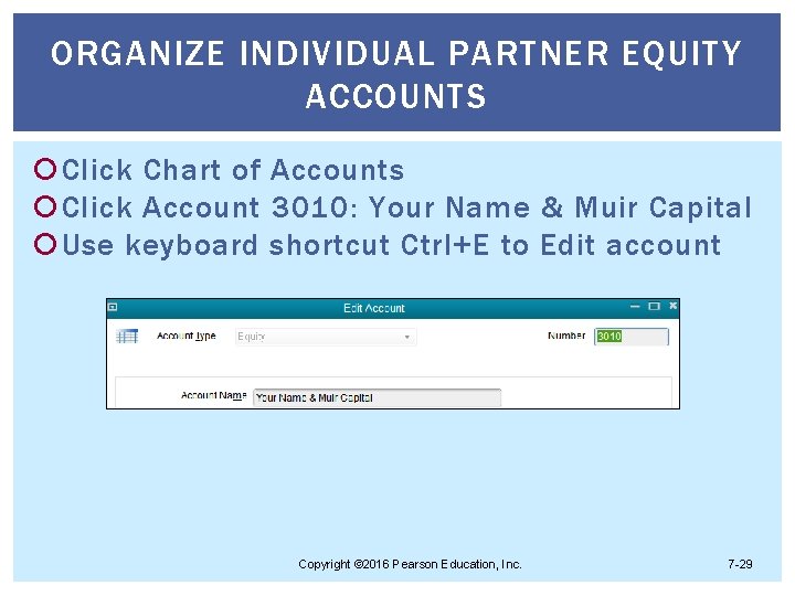 ORGANIZE INDIVIDUAL PARTNER EQUITY ACCOUNTS Click Chart of Accounts Click Account 3010: Your Name