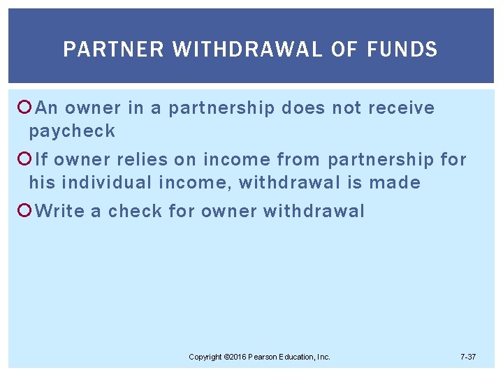 PARTNER WITHDRAWAL OF FUNDS An owner in a partnership does not receive paycheck If