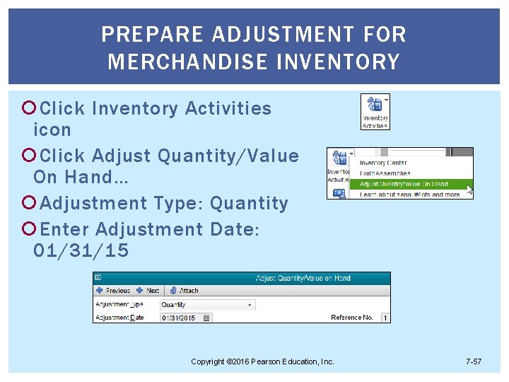 PREPARE ADJUSTMENT FOR MERCHANDISE INVENTORY Click Inventory Activities icon Click Adjust Quantity/Value On Hand…