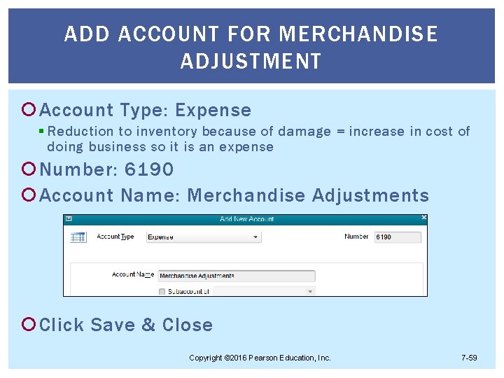 ADD ACCOUNT FOR MERCHANDISE ADJUSTMENT Account Type: Expense § Reduction to inventory because of