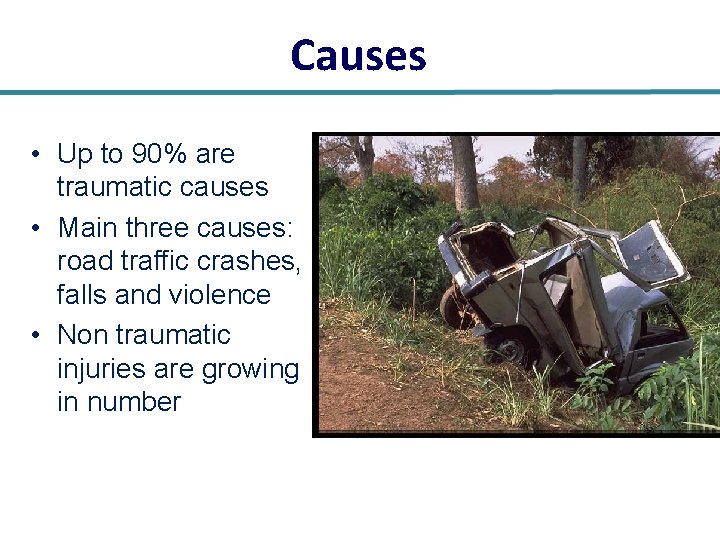 Causes • Up to 90% are traumatic causes • Main three causes: road traffic