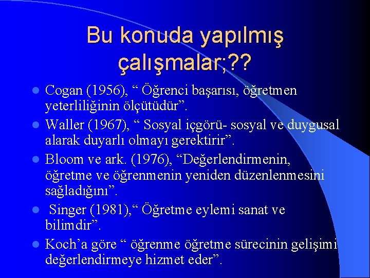 Bu konuda yapılmış çalışmalar; ? ? l l l Cogan (1956), “ Öğrenci başarısı,