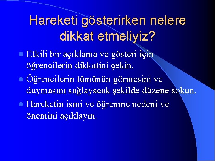 Hareketi gösterirken nelere dikkat etmeliyiz? l Etkili bir açıklama ve gösteri için öğrencilerin dikkatini