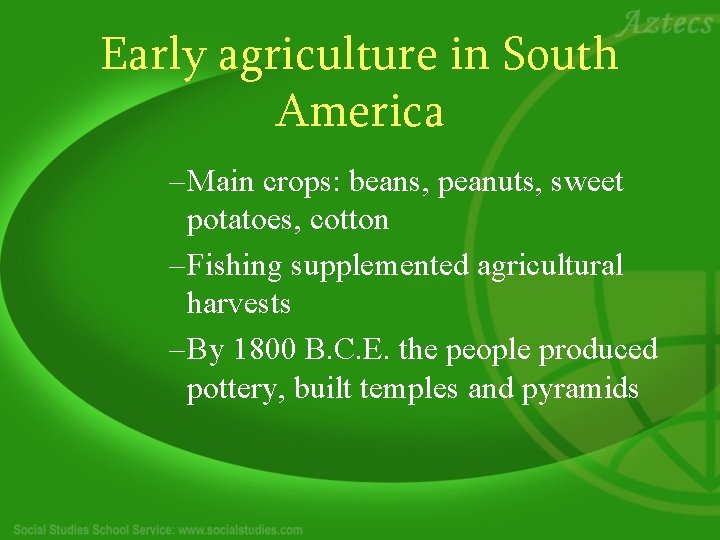 Early agriculture in South America – Main crops: beans, peanuts, sweet potatoes, cotton –