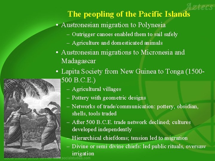 The peopling of the Pacific Islands • Austronesian migration to Polynesia – Outrigger canoes