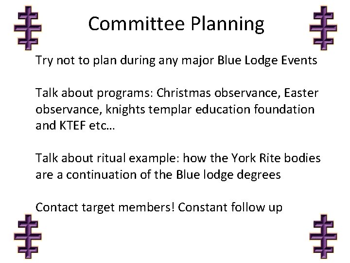 Committee Planning Try not to plan during any major Blue Lodge Events Talk about
