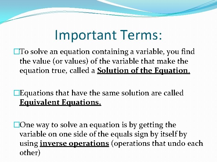 Important Terms: �To solve an equation containing a variable, you find the value (or