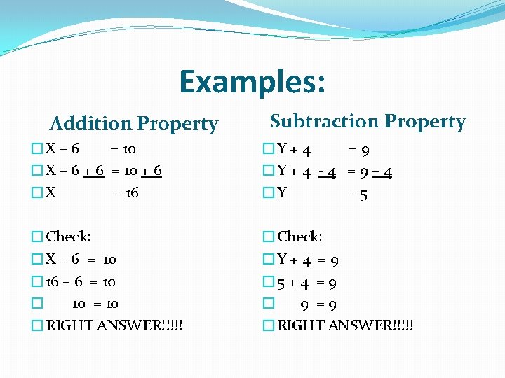 Examples: Addition Property Subtraction Property �X – 6 = 10 �X – 6 +