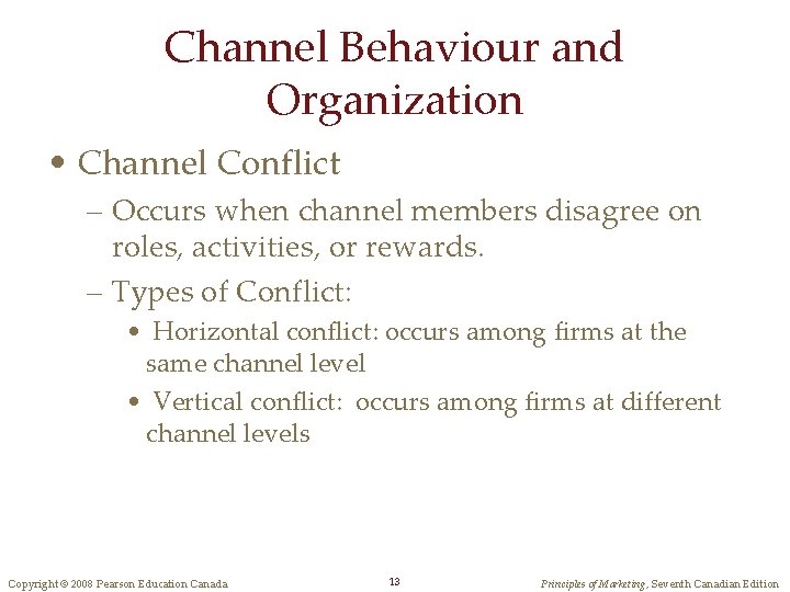 Channel Behaviour and Organization • Channel Conflict – Occurs when channel members disagree on