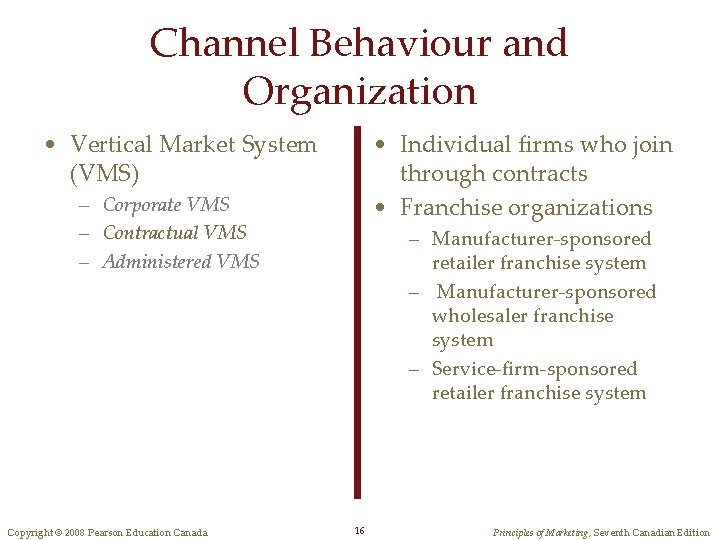 Channel Behaviour and Organization • Vertical Market System (VMS) • Individual firms who join