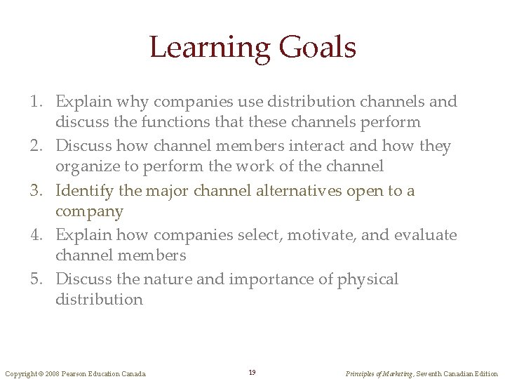 Learning Goals 1. Explain why companies use distribution channels and discuss the functions that