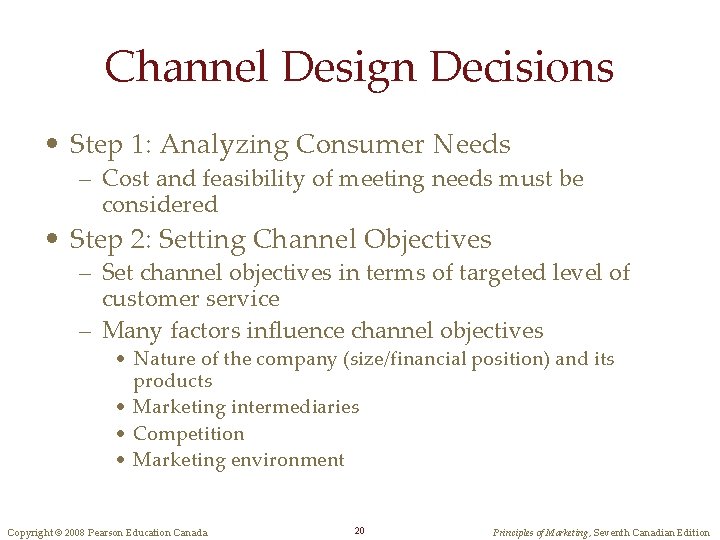 Channel Design Decisions • Step 1: Analyzing Consumer Needs – Cost and feasibility of