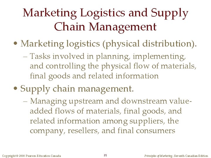 Marketing Logistics and Supply Chain Management • Marketing logistics (physical distribution). – Tasks involved