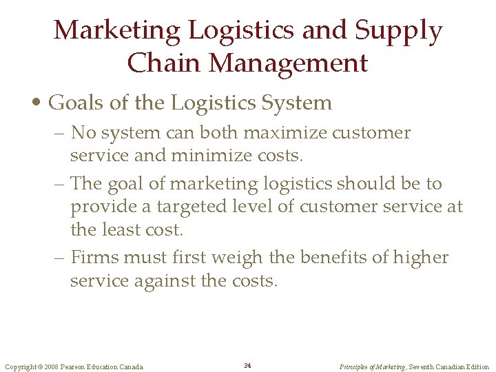 Marketing Logistics and Supply Chain Management • Goals of the Logistics System – No