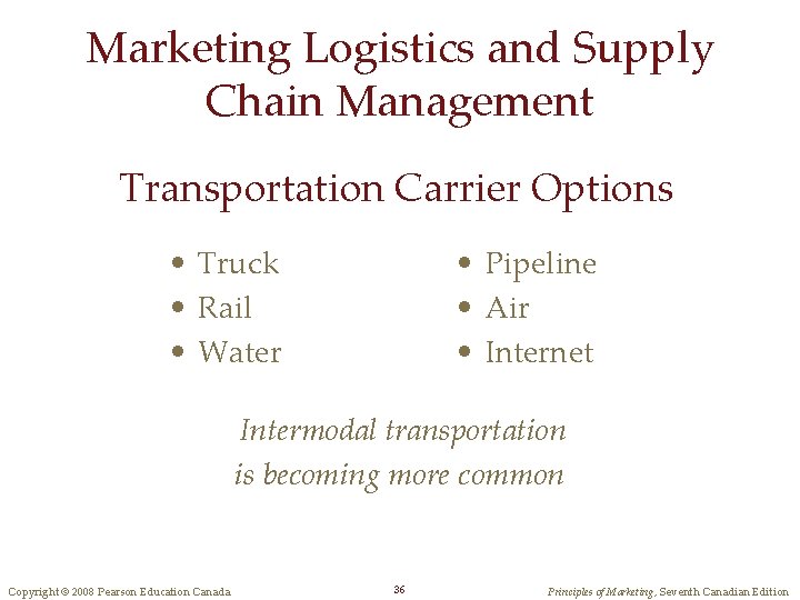 Marketing Logistics and Supply Chain Management Transportation Carrier Options • Truck • Rail •