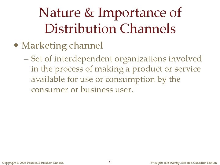 Nature & Importance of Distribution Channels • Marketing channel – Set of interdependent organizations