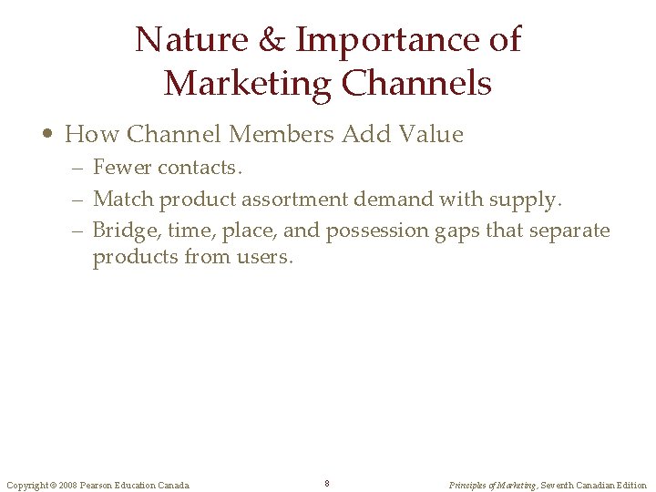 Nature & Importance of Marketing Channels • How Channel Members Add Value – Fewer