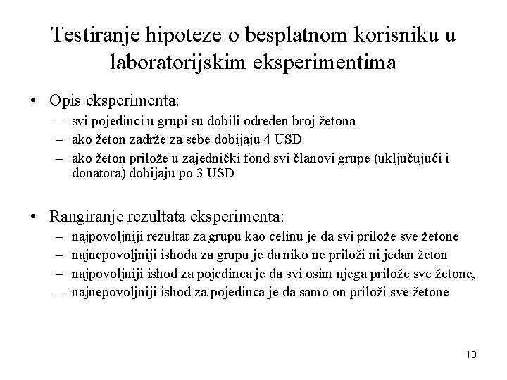 Testiranje hipoteze o besplatnom korisniku u laboratorijskim eksperimentima • Opis eksperimenta: – svi pojedinci