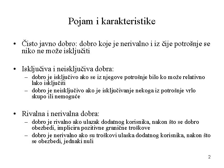 Pojam i karakteristike • Čisto javno dobro: dobro koje je nerivalno i iz čije