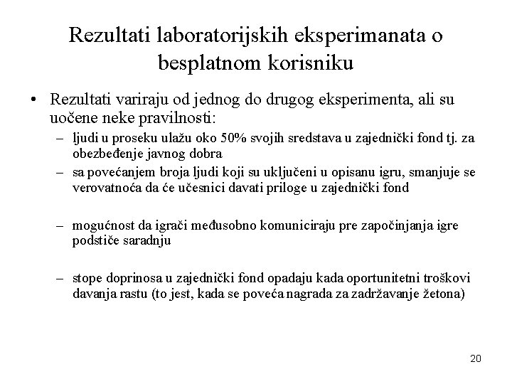 Rezultati laboratorijskih eksperimanata o besplatnom korisniku • Rezultati variraju od jednog do drugog eksperimenta,