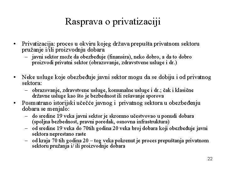 Rasprava o privatizaciji • Privatizacija: proces u okviru kojeg država prepušta privatnom sektoru pružanje