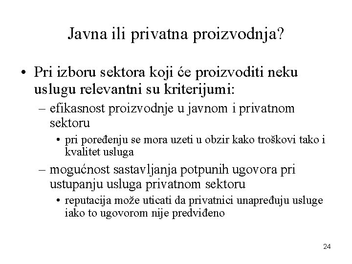 Javna ili privatna proizvodnja? • Pri izboru sektora koji će proizvoditi neku uslugu relevantni