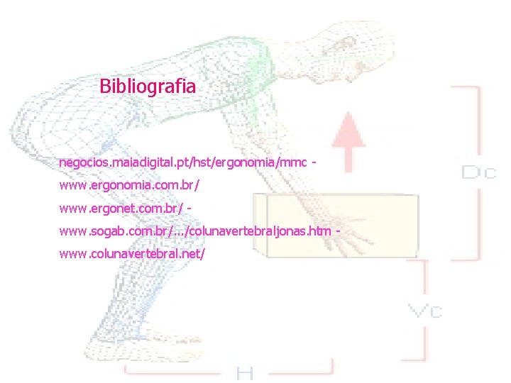 Bibliografia negocios. maiadigital. pt/hst/ergonomia/mmc - www. ergonomia. com. br/ www. ergonet. com. br/ -