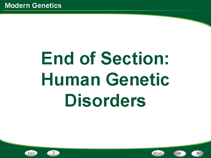 Modern Genetics End of Section: Human Genetic Disorders 