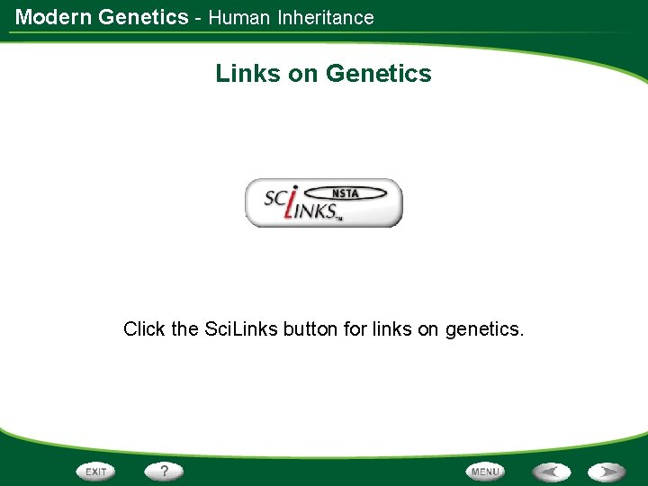 Modern Genetics - Human Inheritance Links on Genetics Click the Sci. Links button for