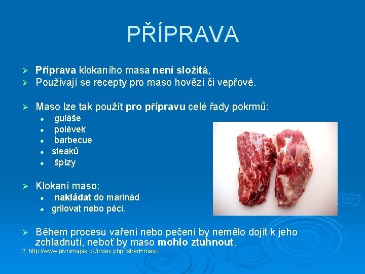 PŘÍPRAVA Ø Ø Příprava klokaního masa není složitá, Používají se recepty pro maso hovězí