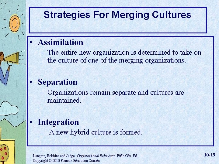Strategies For Merging Cultures • Assimilation – The entire new organization is determined to