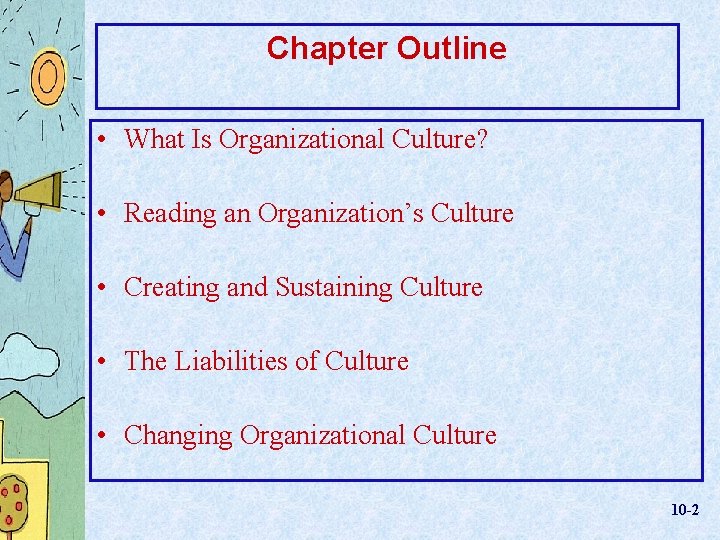 Chapter Outline • What Is Organizational Culture? • Reading an Organization’s Culture • Creating