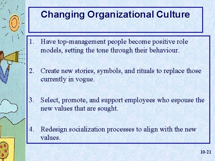 Changing Organizational Culture 1. Have top-management people become positive role models, setting the tone