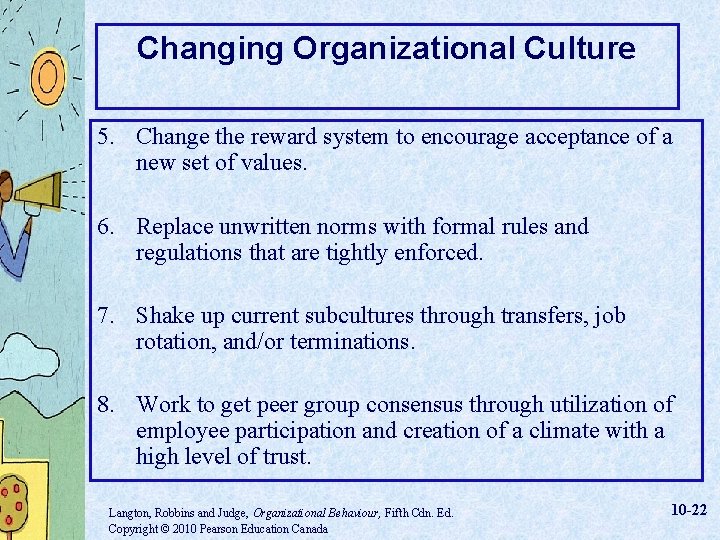 Changing Organizational Culture 5. Change the reward system to encourage acceptance of a new