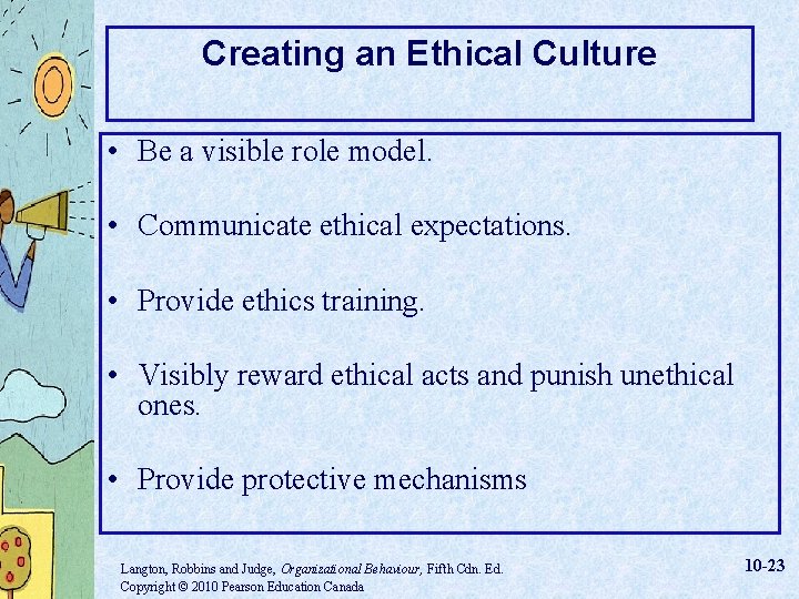 Creating an Ethical Culture • Be a visible role model. • Communicate ethical expectations.