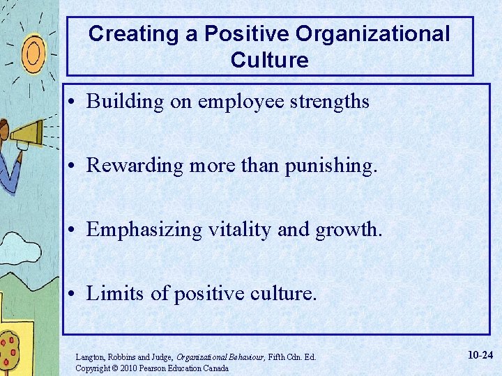 Creating a Positive Organizational Culture • Building on employee strengths • Rewarding more than