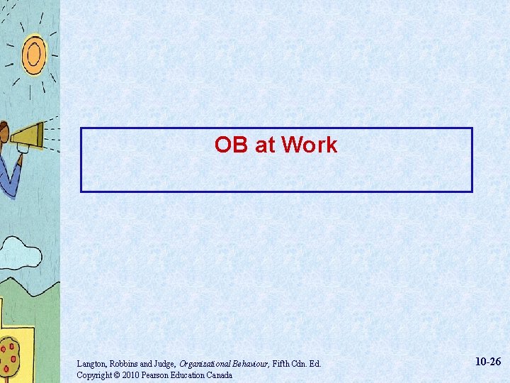 OB at Work Langton, Robbins and Judge, Organizational Behaviour, Fifth Cdn. Ed. Copyright ©