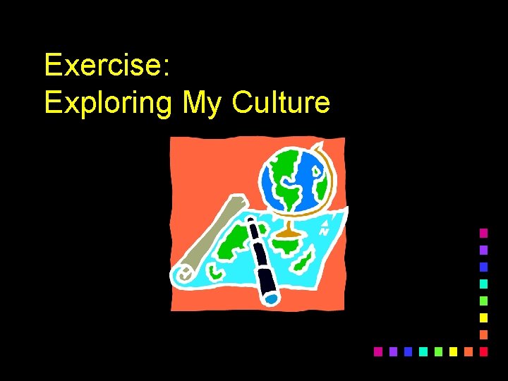 Exercise: Exploring My Culture 