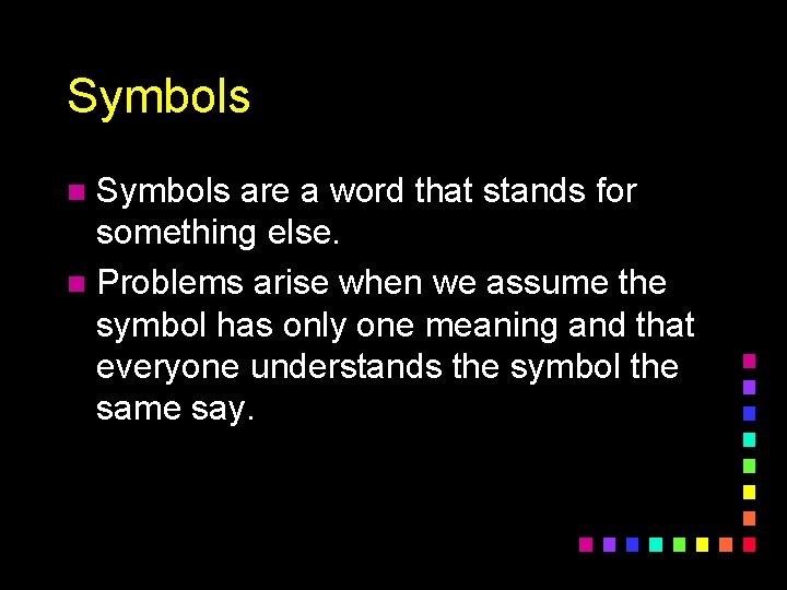 Symbols are a word that stands for something else. n Problems arise when we