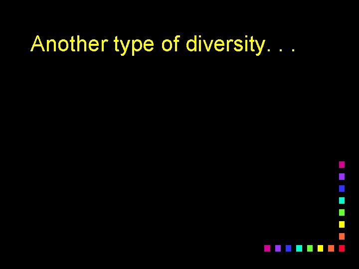 Another type of diversity. . . 