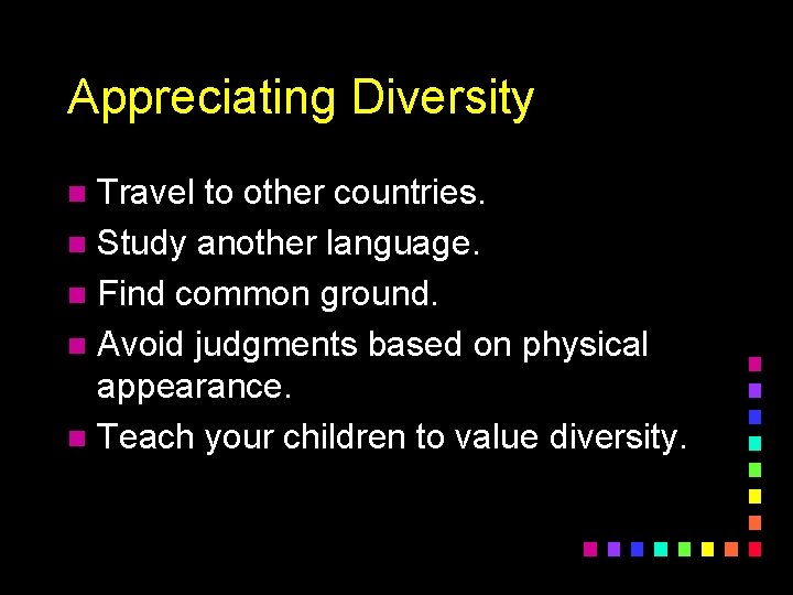 Appreciating Diversity Travel to other countries. n Study another language. n Find common ground.
