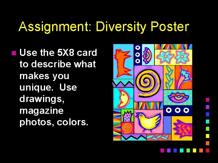 Assignment: Diversity Poster n Use the 5 X 8 card to describe what makes