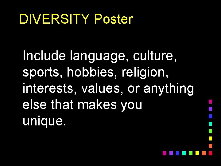 DIVERSITY Poster Include language, culture, sports, hobbies, religion, interests, values, or anything else that