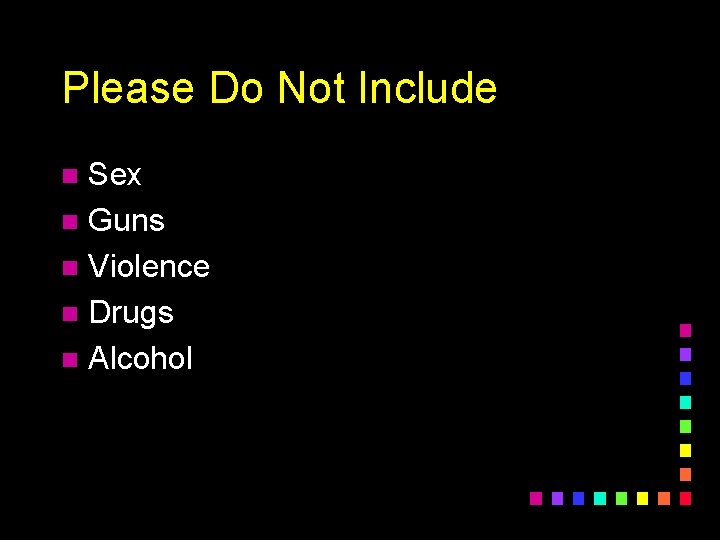 Please Do Not Include Sex n Guns n Violence n Drugs n Alcohol n