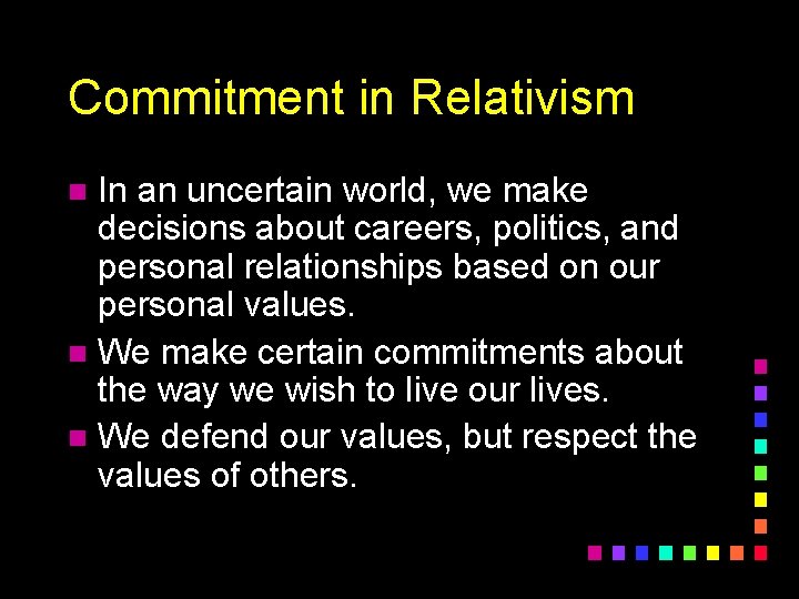 Commitment in Relativism In an uncertain world, we make decisions about careers, politics, and