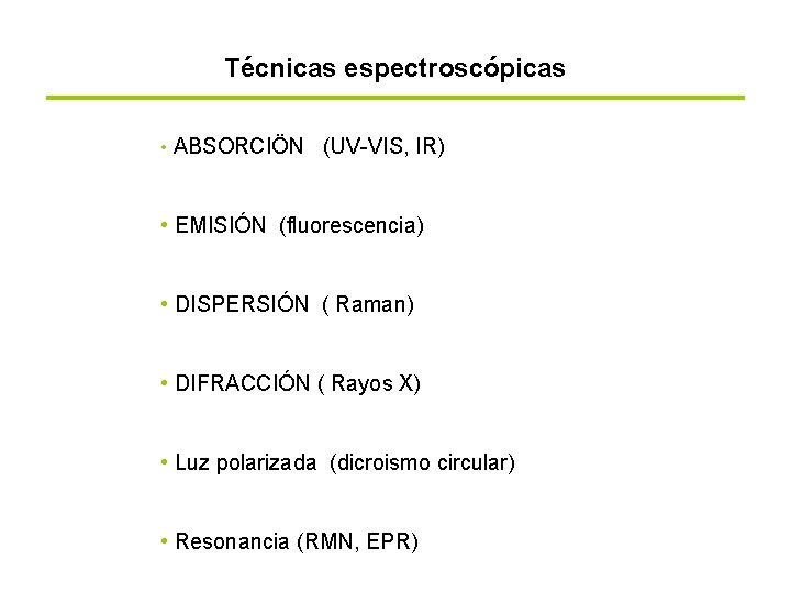 Técnicas espectroscópicas • ABSORCIÖN (UV-VIS, IR) • EMISIÓN (fluorescencia) • DISPERSIÓN ( Raman) •