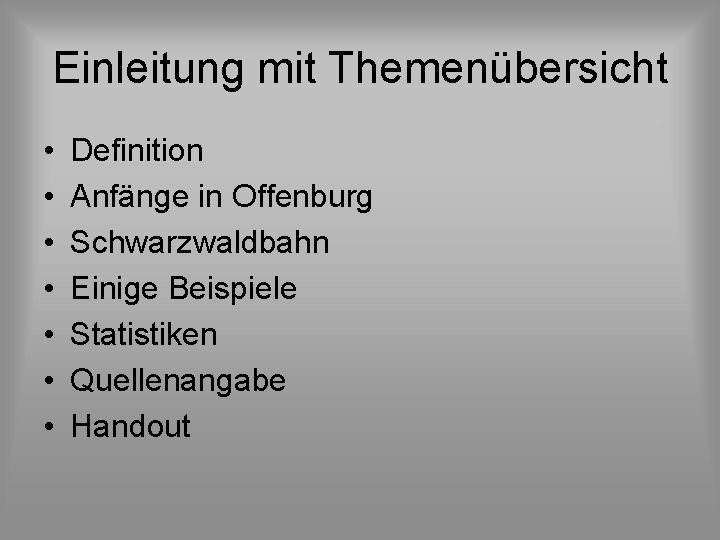 Einleitung mit Themenübersicht • • Definition Anfänge in Offenburg Schwarzwaldbahn Einige Beispiele Statistiken Quellenangabe