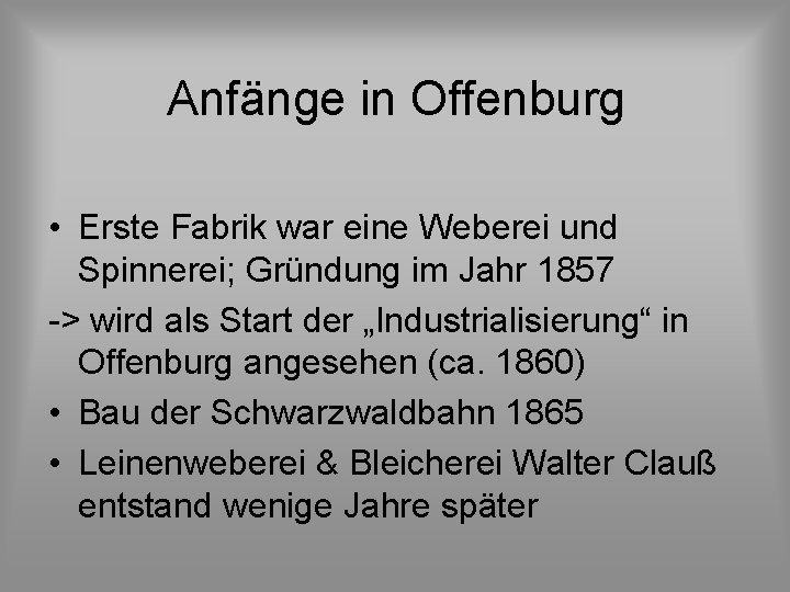 Anfänge in Offenburg • Erste Fabrik war eine Weberei und Spinnerei; Gründung im Jahr