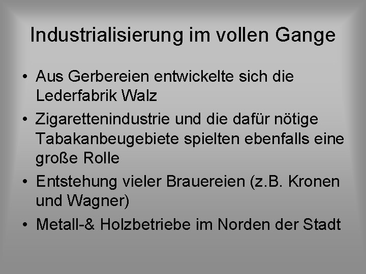 Industrialisierung im vollen Gange • Aus Gerbereien entwickelte sich die Lederfabrik Walz • Zigarettenindustrie